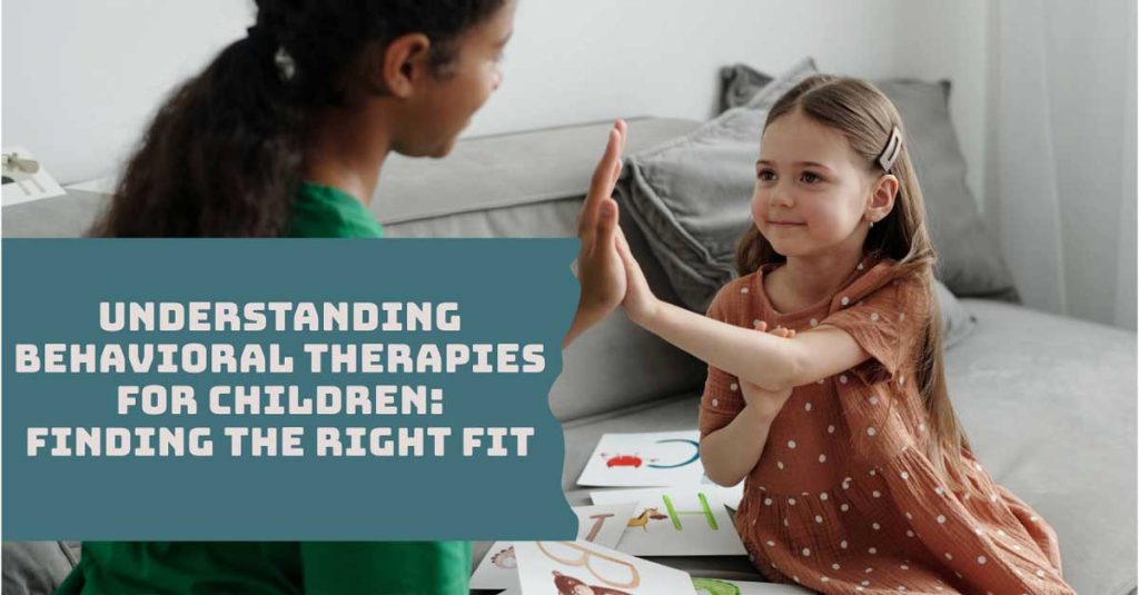 Understanding Behavioral Therapies for Children: Finding the Right Fit